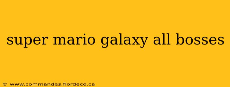 super mario galaxy all bosses