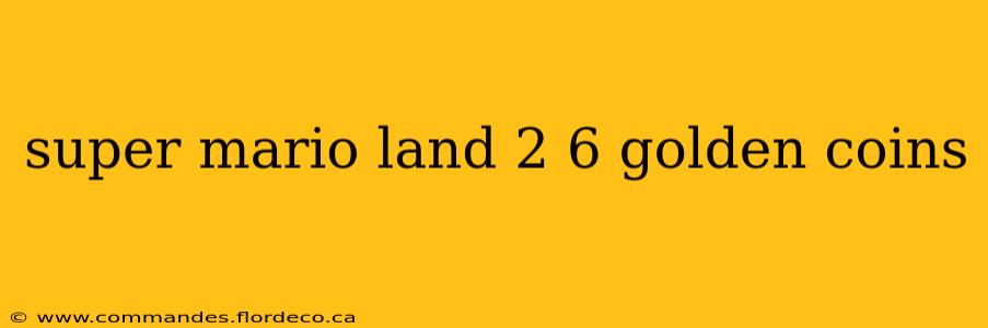 super mario land 2 6 golden coins