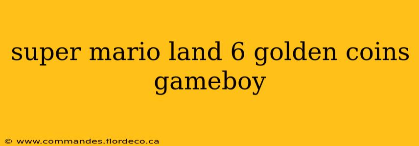 super mario land 6 golden coins gameboy