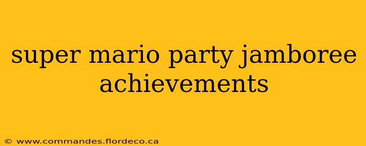 super mario party jamboree achievements