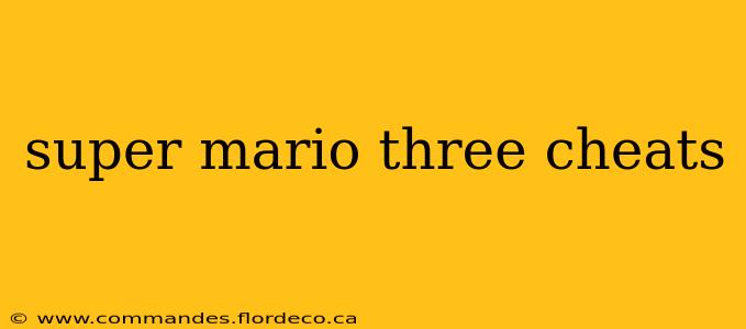 super mario three cheats