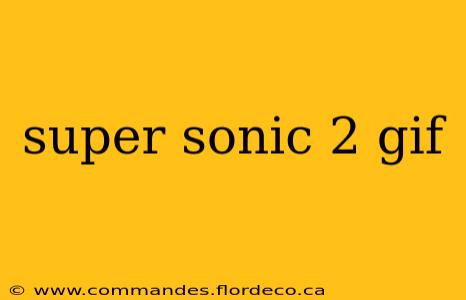 super sonic 2 gif