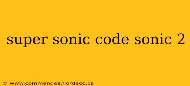 super sonic code sonic 2