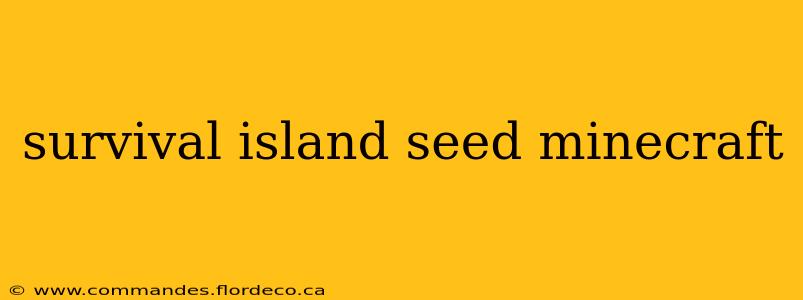 survival island seed minecraft