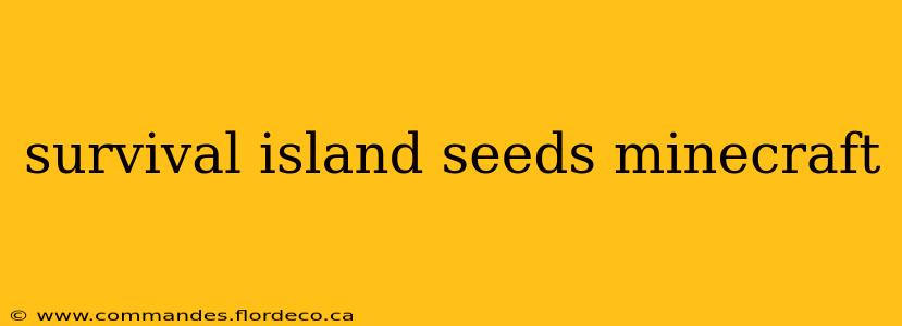 survival island seeds minecraft