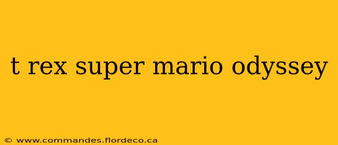 t rex super mario odyssey