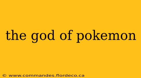 the god of pokemon