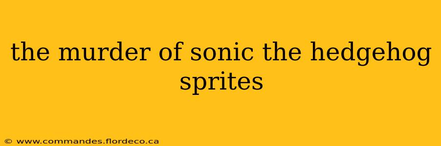 the murder of sonic the hedgehog sprites