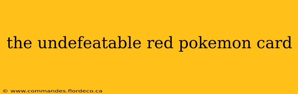 the undefeatable red pokemon card