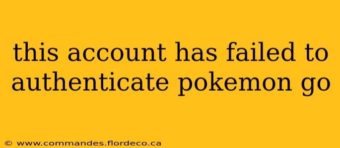 this account has failed to authenticate pokemon go