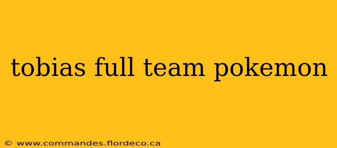 tobias full team pokemon