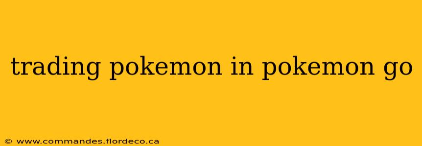 trading pokemon in pokemon go
