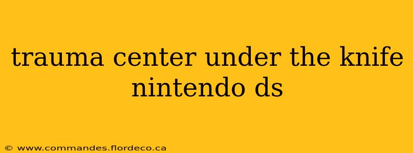 trauma center under the knife nintendo ds