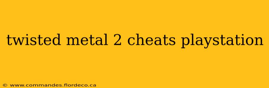 twisted metal 2 cheats playstation