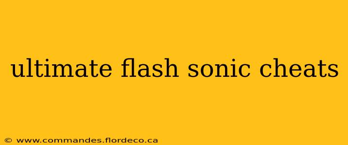 ultimate flash sonic cheats