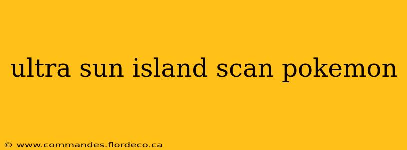 ultra sun island scan pokemon