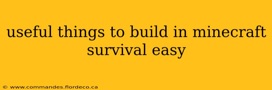 useful things to build in minecraft survival easy
