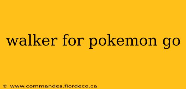 walker for pokemon go