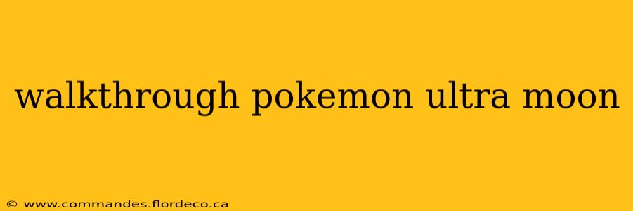 walkthrough pokemon ultra moon