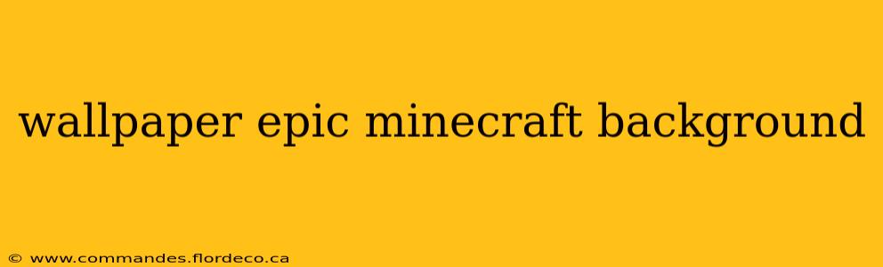 wallpaper epic minecraft background