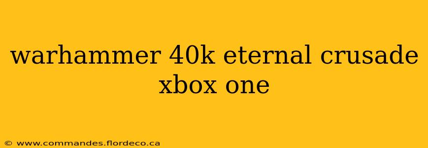 warhammer 40k eternal crusade xbox one