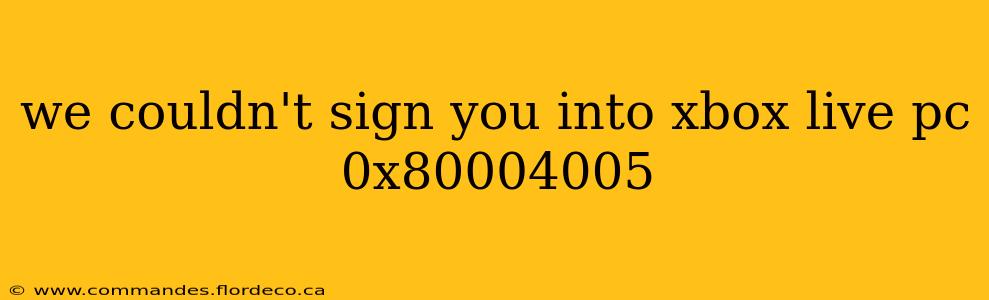 we couldn't sign you into xbox live pc 0x80004005
