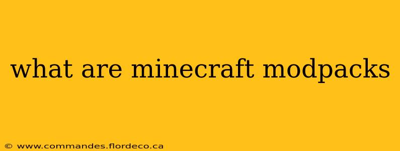 what are minecraft modpacks