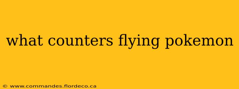 what counters flying pokemon