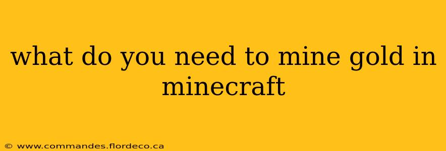 what do you need to mine gold in minecraft