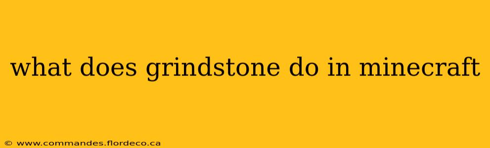 what does grindstone do in minecraft