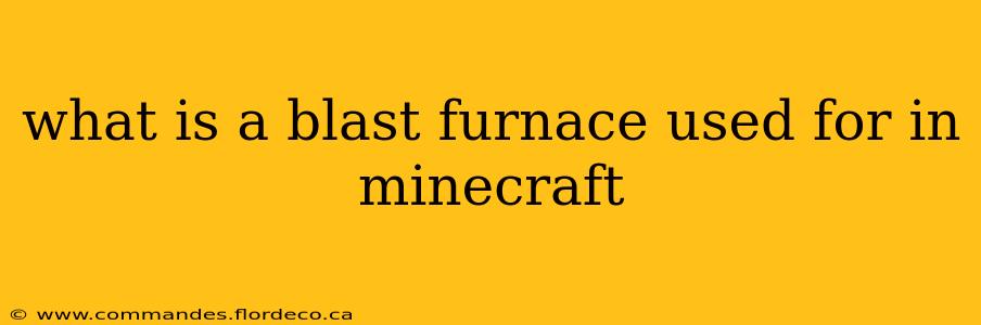 what is a blast furnace used for in minecraft