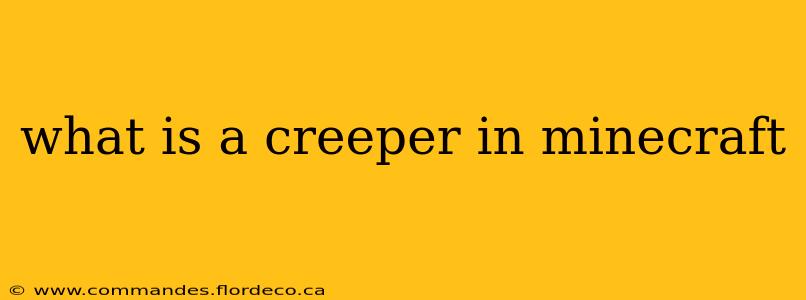 what is a creeper in minecraft