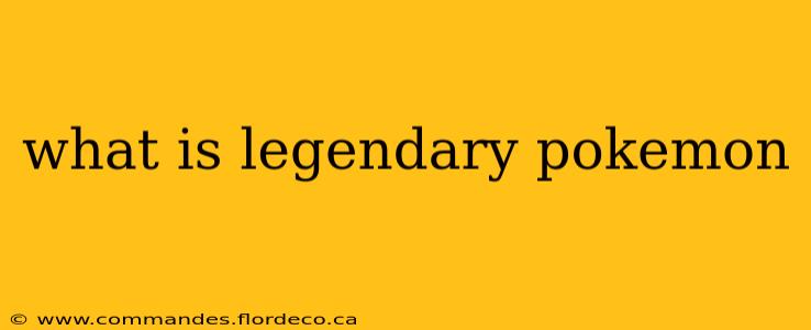 what is legendary pokemon