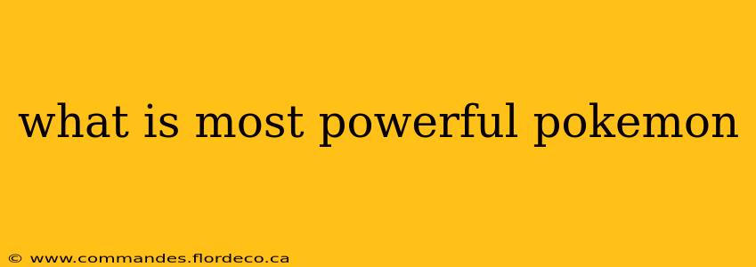 what is most powerful pokemon
