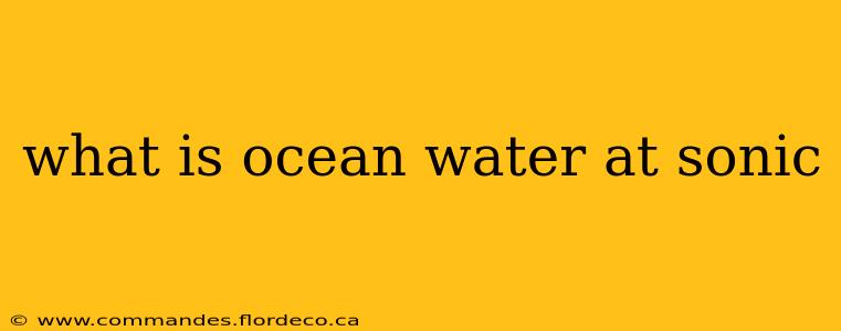 what is ocean water at sonic