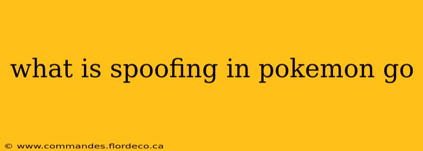 what is spoofing in pokemon go