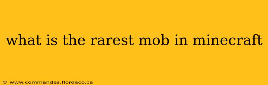 what is the rarest mob in minecraft