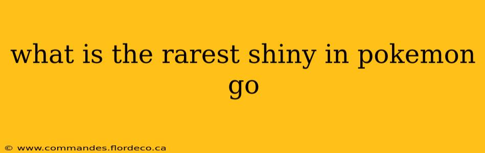 what is the rarest shiny in pokemon go