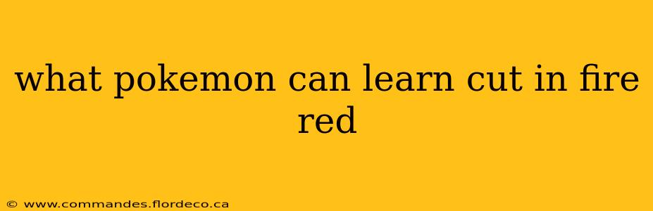 what pokemon can learn cut in fire red