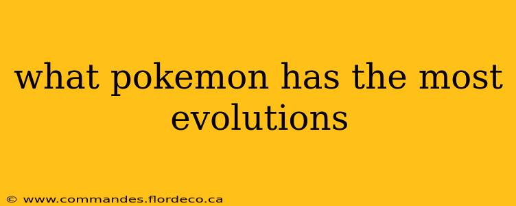 what pokemon has the most evolutions