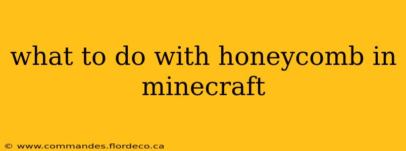 what to do with honeycomb in minecraft