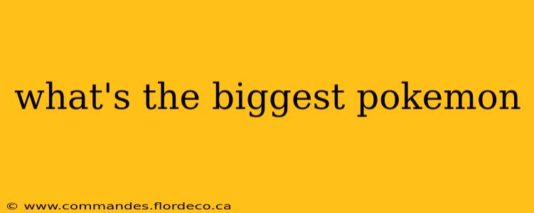 what's the biggest pokemon