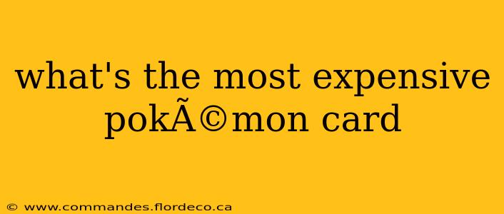 what's the most expensive pokÃ©mon card
