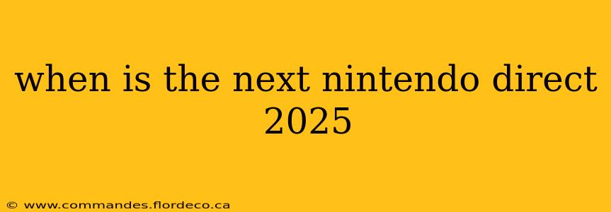 when is the next nintendo direct 2025