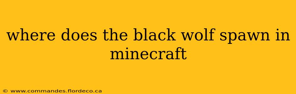 where does the black wolf spawn in minecraft