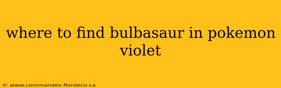 where to find bulbasaur in pokemon violet