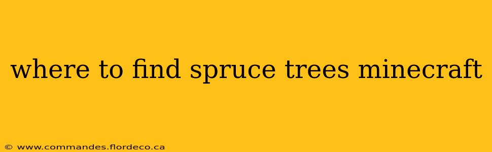where to find spruce trees minecraft