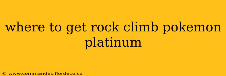 where to get rock climb pokemon platinum