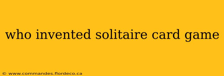who invented solitaire card game