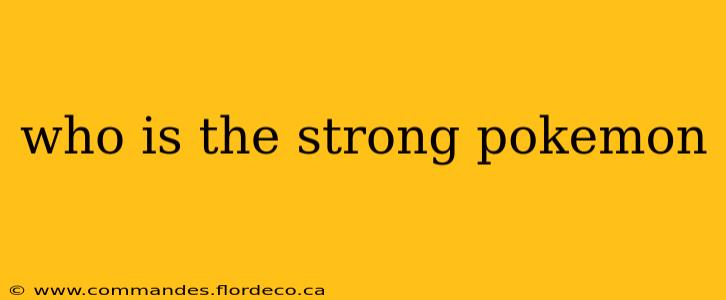 who is the strong pokemon